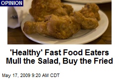 'Healthy' Fast Food Eaters Mull the Salad, Buy the Fried