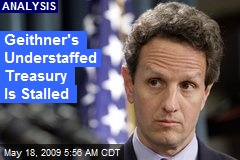 Geithner's Understaffed Treasury Is Stalled
