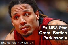 Ex-NBA Star Grant Battles Parkinson's