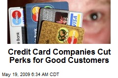 Credit Card Companies Cut Perks for Good Customers