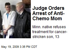 Judge Orders Arrest of Anti- Chemo Mom