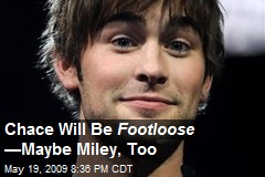 Chace Will Be Footloose &mdash; Maybe Miley, Too