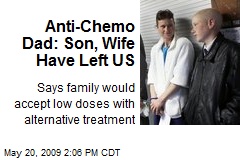Anti-Chemo Dad: Son, Wife Have Left US