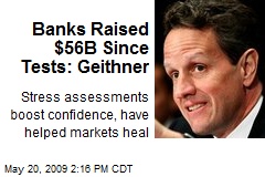 Banks Raised $56B Since Tests: Geithner