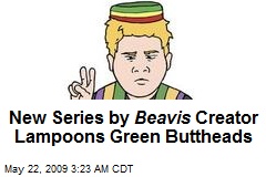 New Series by Beavis Creator Lampoons Green Buttheads