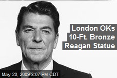 London OKs 10-Ft. Bronze Reagan Statue