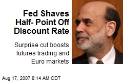 Fed Shaves Half- Point Off Discount Rate