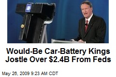 Would-Be Car-Battery Kings Jostle Over $2.4B From Feds