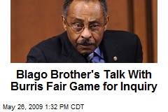 Blago Brother's Talk With Burris Fair Game for Inquiry