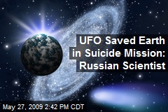 UFO Saved Earth in Suicide Mission: Russian Scientist