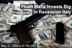 Flush Mafia Invests Big in Recession Italy