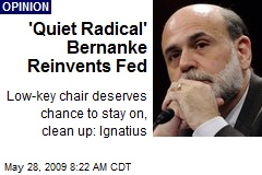 'Quiet Radical' Bernanke Reinvents Fed