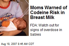 Moms Warned of Codeine Risk in Breast Milk