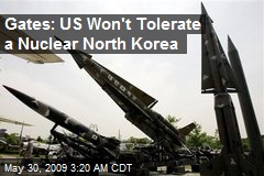 Gates: US Won't Tolerate a Nuclear North Korea