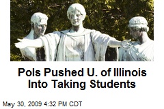 Pols Pushed U. of Illinois Into Taking Students