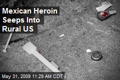 Mexican Heroin Seeps Into Rural US