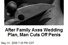 After Family Axes Wedding Plan, Man Cuts Off Penis