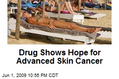 Drug Shows Hope for Advanced Skin Cancer