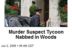 Murder Suspect Tycoon Nabbed in Woods