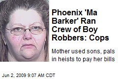 Phoenix 'Ma Barker' Ran Crew of Boy Robbers: Cops