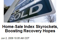 Home-Sale Index Skyrockets, Boosting Recovery Hopes