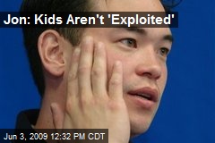 Jon: Kids Aren't 'Exploited'