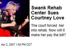Swank Rehab Center Sues Courtney Love