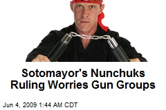 Sotomayor's Nunchuks Ruling Worries Gun Groups