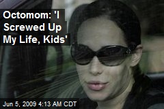 Octomom: 'I Screwed Up My Life, Kids'