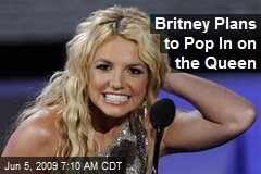 Britney Plans to Pop In on the Queen