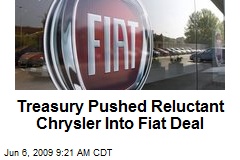 Treasury Pushed Reluctant Chrysler Into Fiat Deal