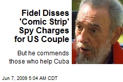 Fidel Disses 'Comic Strip' Spy Charges for US Couple