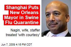 Shanghai Puts New Orleans Mayor in Swine Flu Quarantine