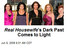 Real Housewife 's Dark Past Comes to Light
