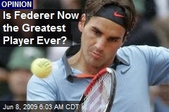 Is Federer Now the Greatest Player Ever?