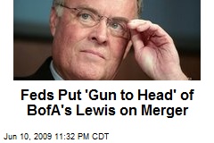 Feds Put 'Gun to Head' of BofA's Lewis on Merger