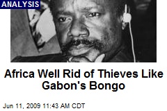 Africa Well Rid of Thieves Like Gabon's Bongo