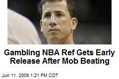 Gambling NBA Ref Gets Early Release After Mob Beating