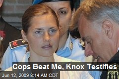 Cops Beat Me, Knox Testifies
