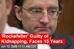 'Rockefeller' Guilty of Kidnapping, Faces 15 Years