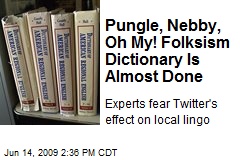Pungle, Nebby, Oh My! Folksism Dictionary Is Almost Done