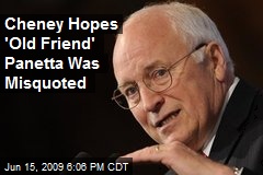 Cheney Hopes 'Old Friend' Panetta Was Misquoted
