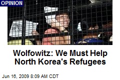 Wolfowitz: We Must Help North Korea's Refugees