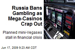 Russia Bans Gambling as Mega-Casinos Crap Out