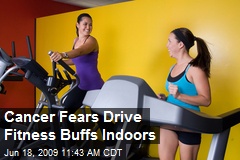 Cancer Fears Drive Fitness Buffs Indoors
