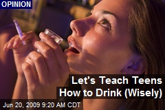 Let's Teach Teens How to Drink (Wisely)