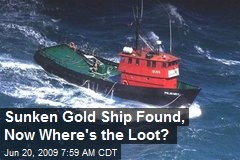 Sunken Gold Ship Found, Now Where's the Loot?