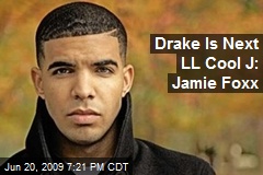 Drake Is Next LL Cool J: Jamie Foxx