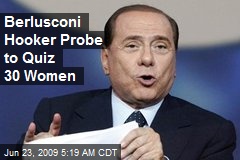 Berlusconi Hooker Probe to Quiz 30 Women