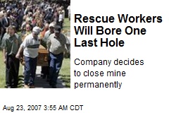 Rescue Workers Will Bore One Last Hole